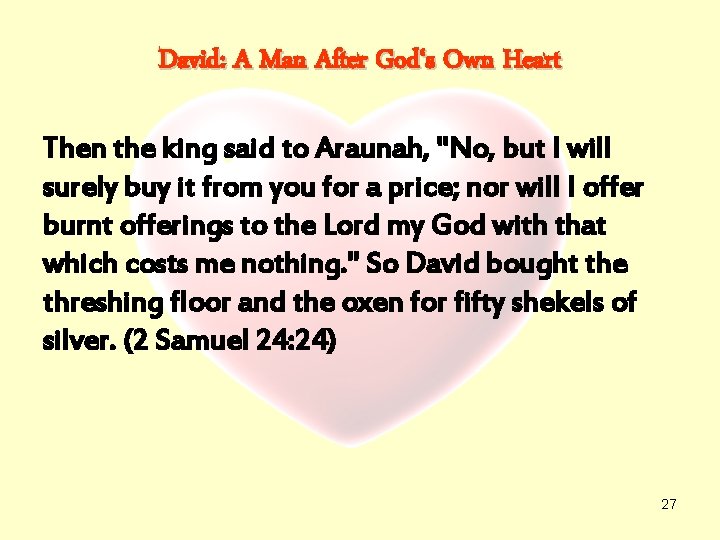 David: A Man After God‘s Own Heart Then the king said to Araunah, "No,