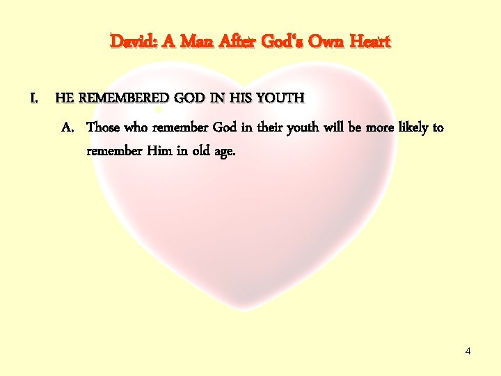 David: A Man After God‘s Own Heart I. HE REMEMBERED GOD IN HIS YOUTH