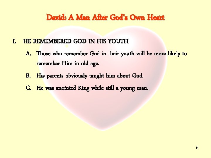 David: A Man After God‘s Own Heart I. HE REMEMBERED GOD IN HIS YOUTH