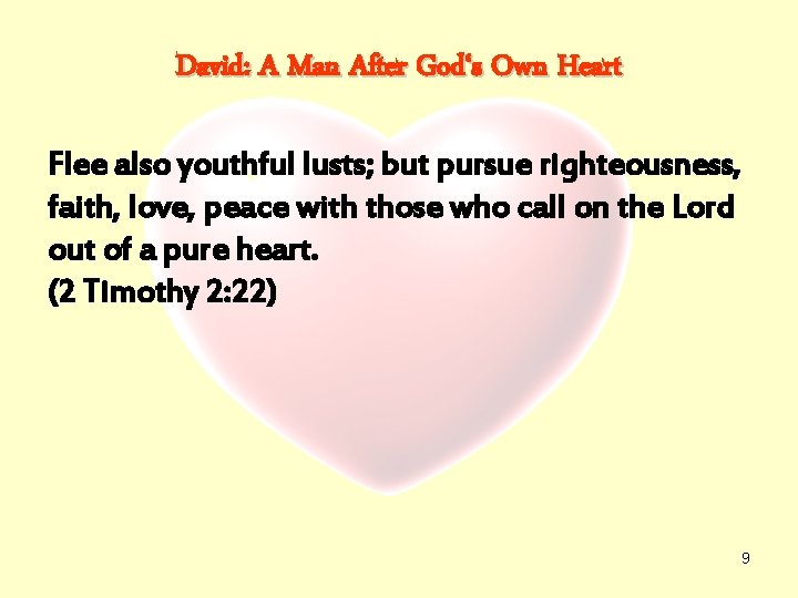 David: A Man After God‘s Own Heart Flee also youthful lusts; but pursue righteousness,