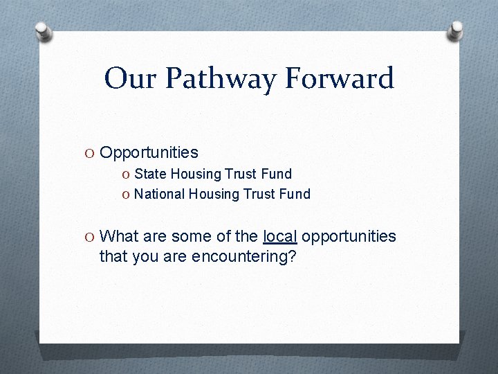 Our Pathway Forward O Opportunities O State Housing Trust Fund O National Housing Trust