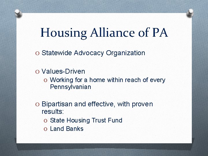 Housing Alliance of PA O Statewide Advocacy Organization O Values-Driven O Working for a