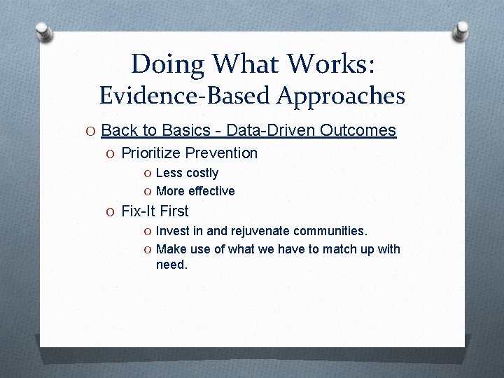 Doing What Works: Evidence-Based Approaches O Back to Basics - Data-Driven Outcomes O Prioritize
