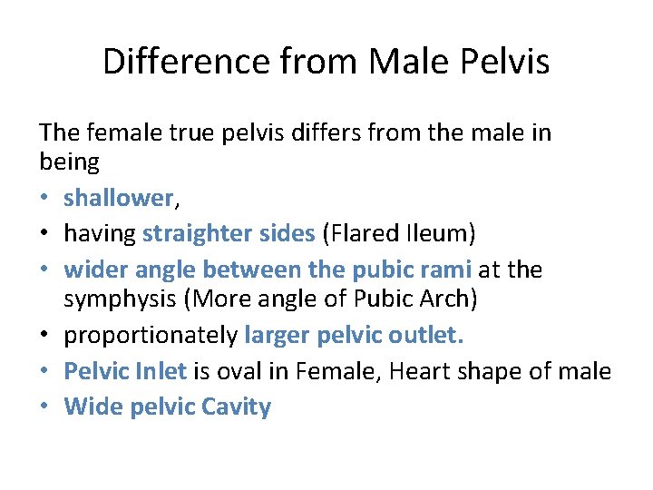 Difference from Male Pelvis The female true pelvis differs from the male in being