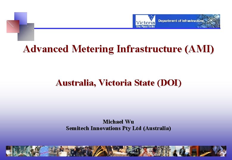 Advanced Metering Infrastructure (AMI) Australia, Victoria State (DOI) Michael Wu Semitech Innovations Pty Ltd