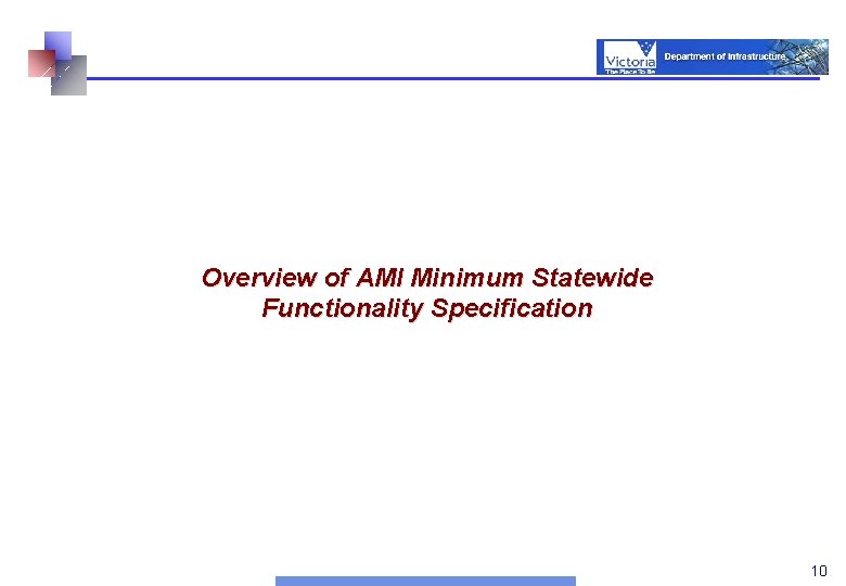 Overview of AMI Minimum Statewide Functionality Specification 10 10 