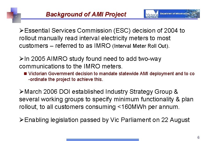 Background of AMI Project ØEssential Services Commission (ESC) decision of 2004 to rollout manually