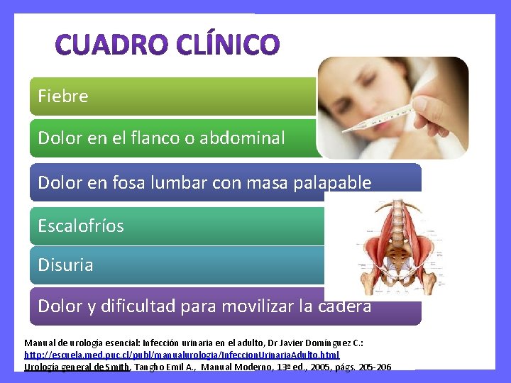 Fiebre Dolor en el flanco o abdominal Dolor en fosa lumbar con masa palapable