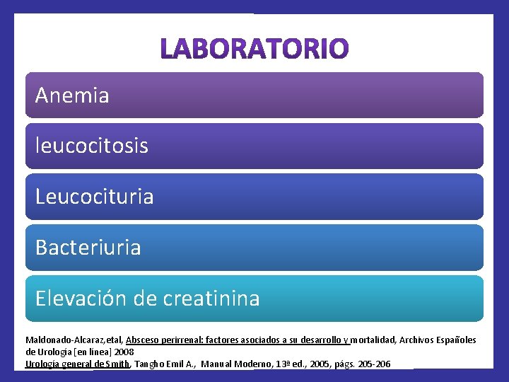 Anemia leucocitosis Leucocituria Bacteriuria Elevación de creatinina Maldonado-Alcaraz, etal, Absceso perirrenal: factores asociados a