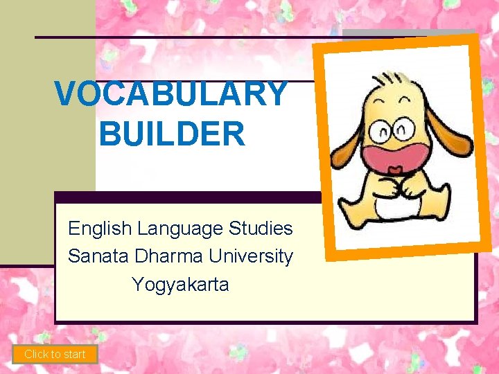 VOCABULARY BUILDER English Language Studies Sanata Dharma University Yogyakarta Click to start 