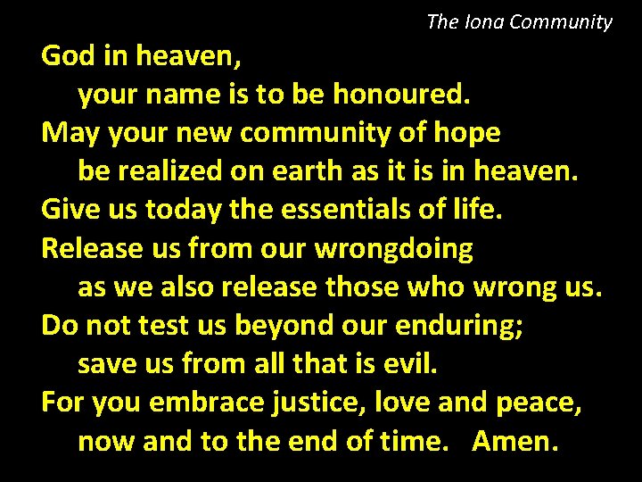 The Iona Community God in heaven, your name is to be honoured. May your