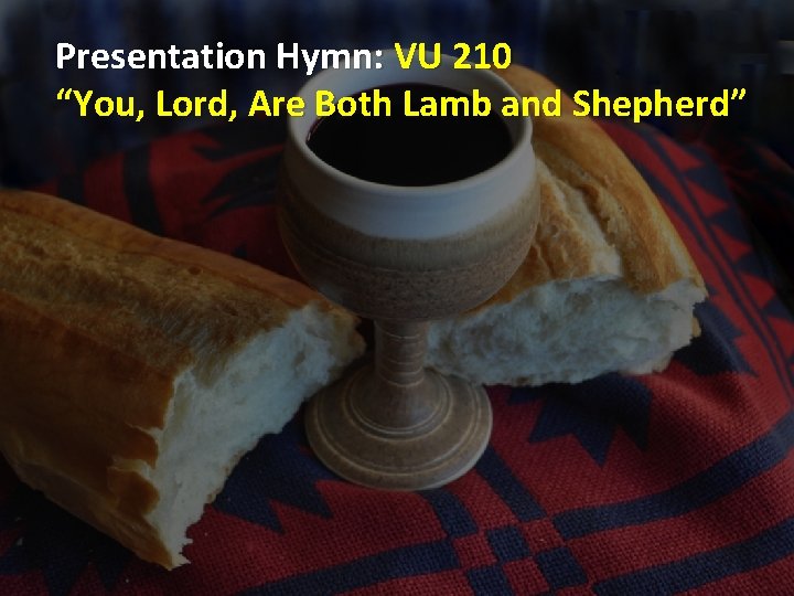 Presentation Hymn: VU 210 “You, Lord, Are Both Lamb and Shepherd” 