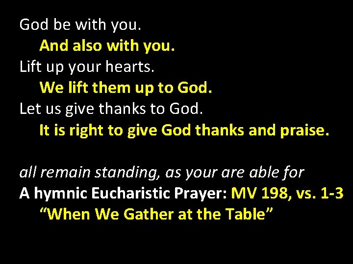 God be with you. And also with you. Lift up your hearts. We lift