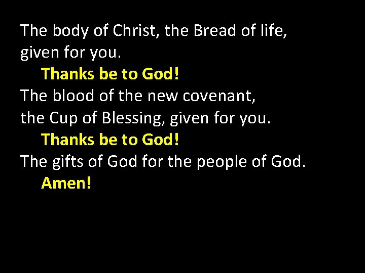 The body of Christ, the Bread of life, given for you. Thanks be to