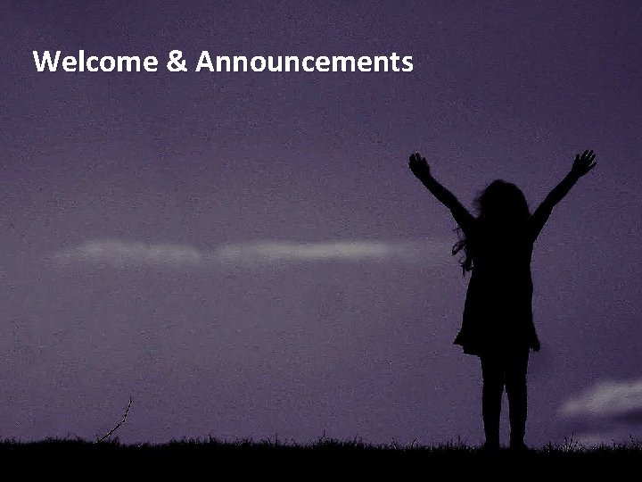 Welcome & Announcements 