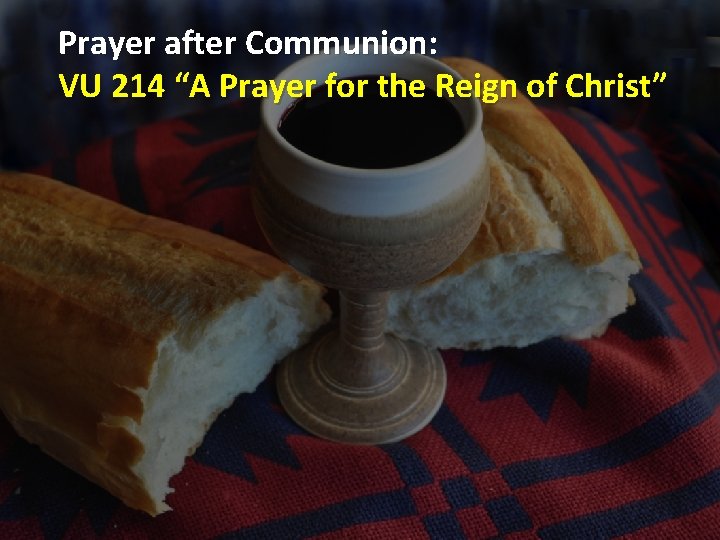 Prayer after Communion: VU 214 “A Prayer for the Reign of Christ” 