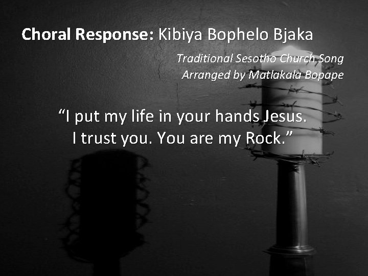 Choral Response: Kibiya Bophelo Bjaka Traditional Sesotho Church Song Arranged by Matlakala Bopape “I