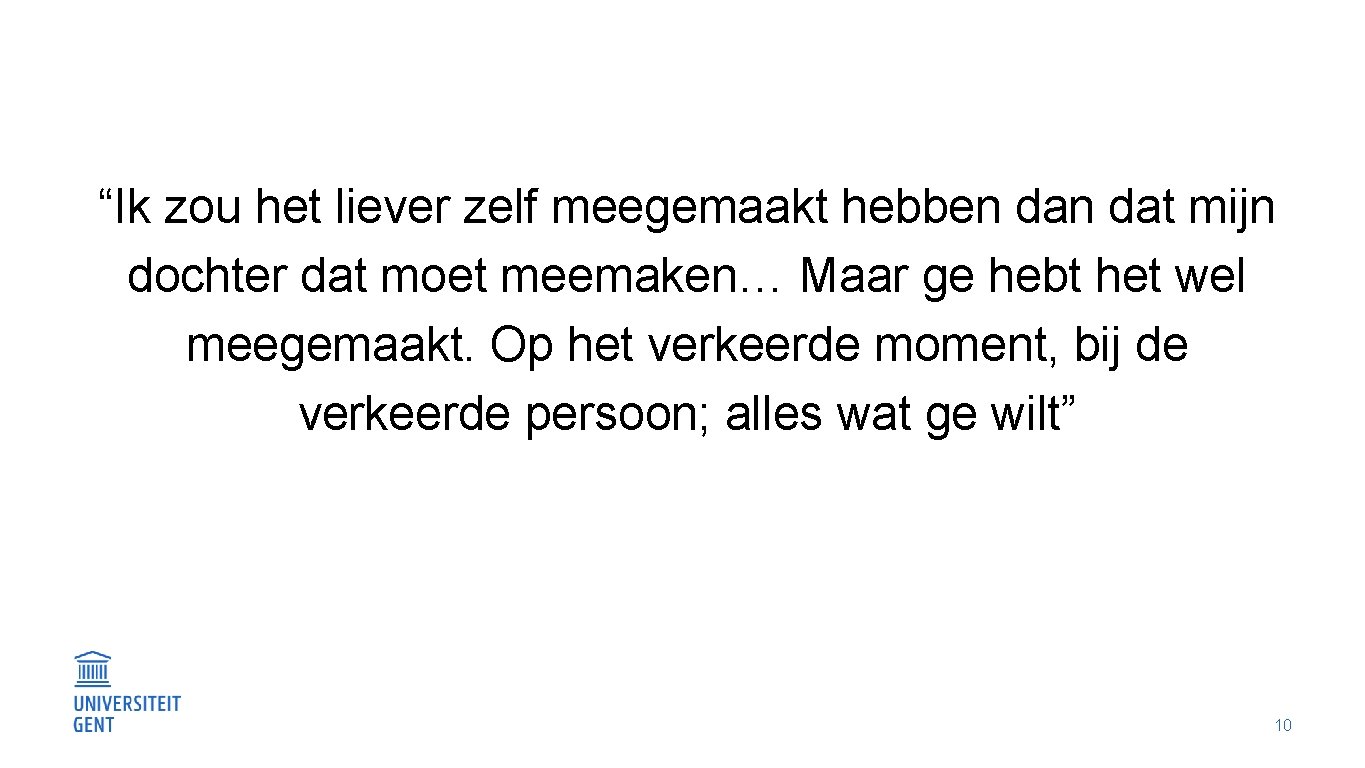 “Ik zou het liever zelf meegemaakt hebben dat mijn dochter dat moet meemaken… Maar “Ik zou het liever zelf meegemaakt hebben dat mijn dochter dat moet meemaken… Maar