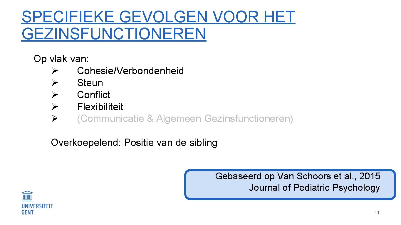 SPECIFIEKE GEVOLGEN VOOR HET GEZINSFUNCTIONEREN Op vlak van: Ø Cohesie/Verbondenheid Ø Steun Ø Conflict