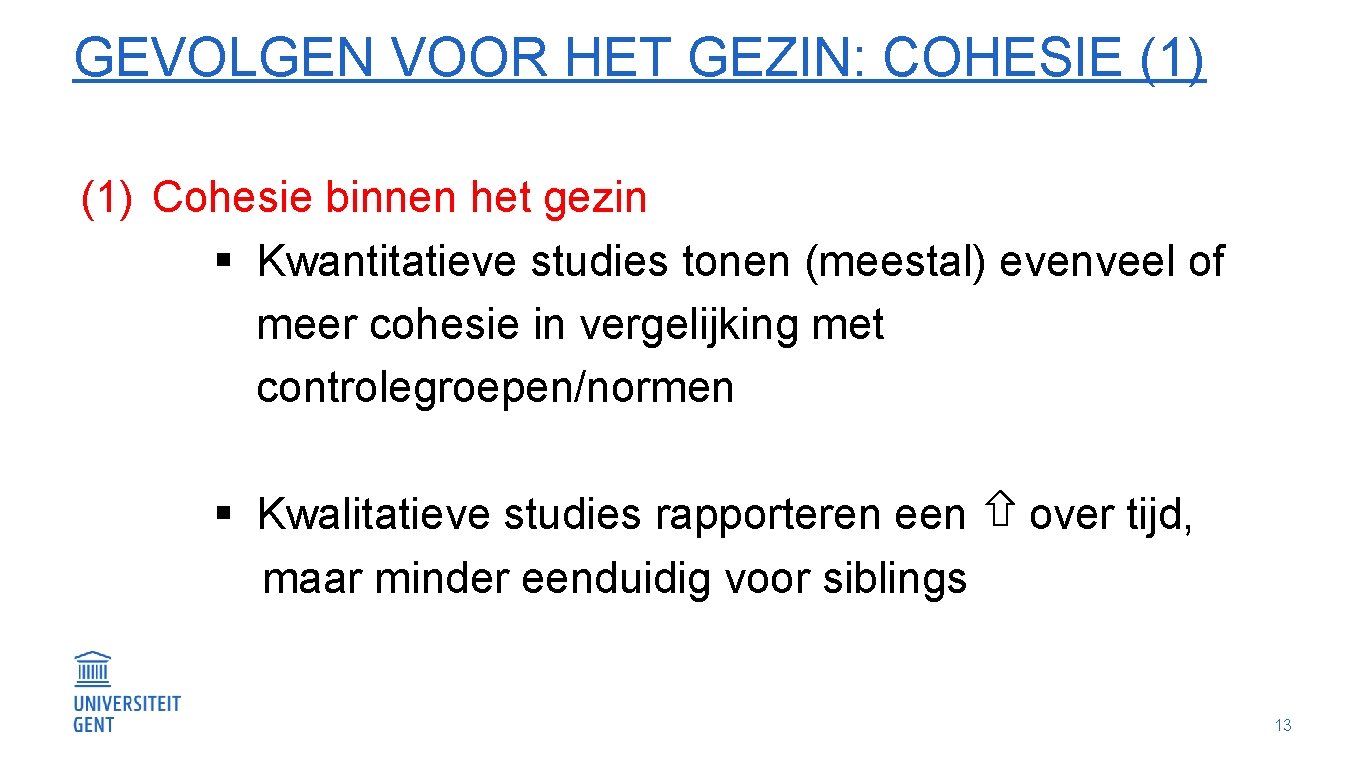 GEVOLGEN VOOR HET GEZIN: COHESIE (1) Cohesie binnen het gezin § Kwantitatieve studies tonen