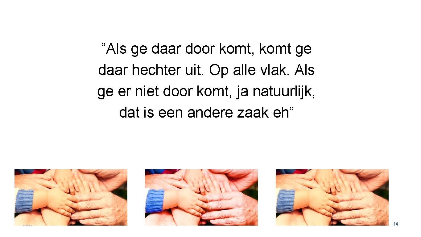 “Als ge daar door komt, komt ge daar hechter uit. Op alle vlak. Als