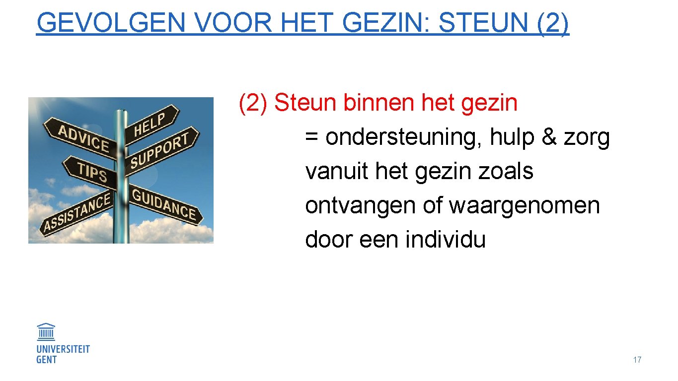 GEVOLGEN VOOR HET GEZIN: STEUN (2) Steun binnen het gezin = ondersteuning, hulp &