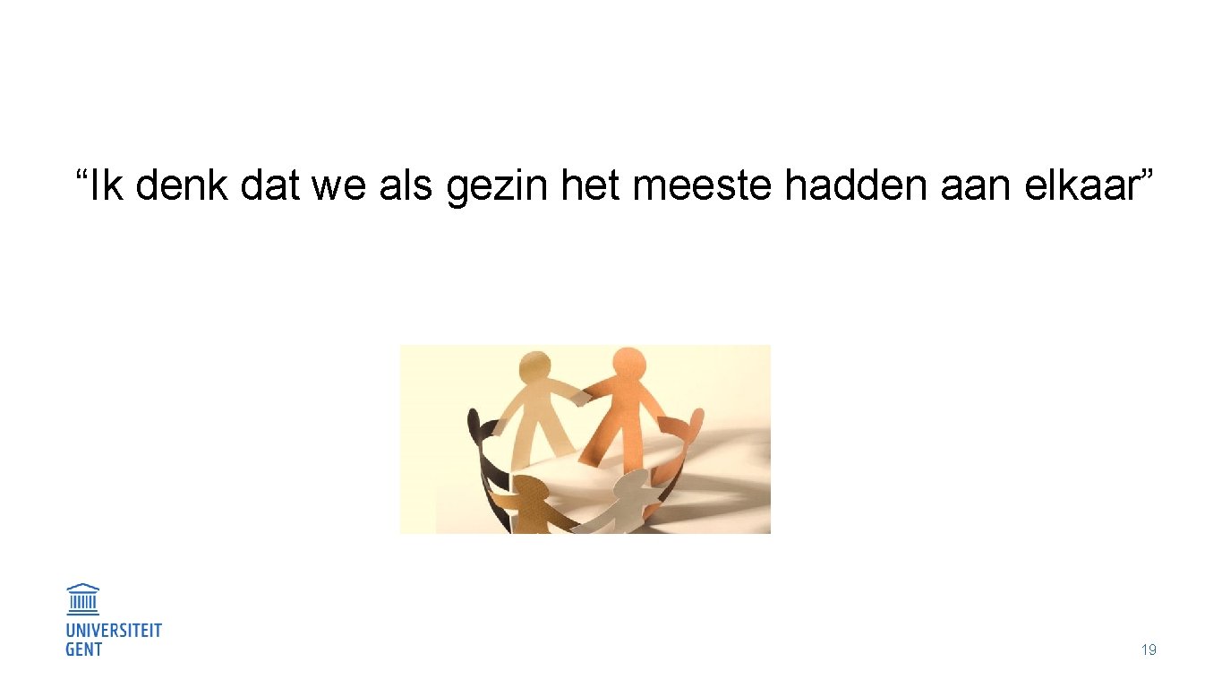 “Ik denk dat we als gezin het meeste hadden aan elkaar” 19 