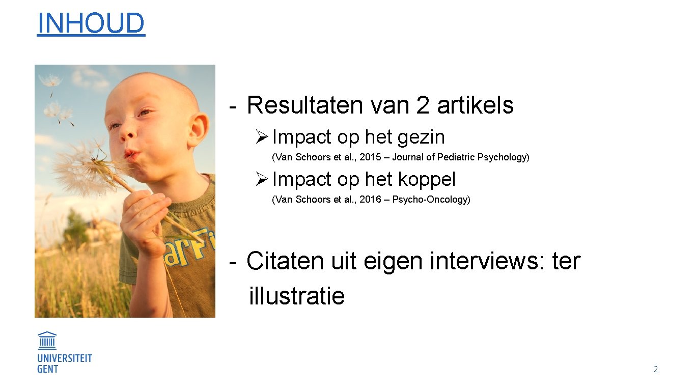 INHOUD - Resultaten van 2 artikels Ø Impact op het gezin (Van Schoors et