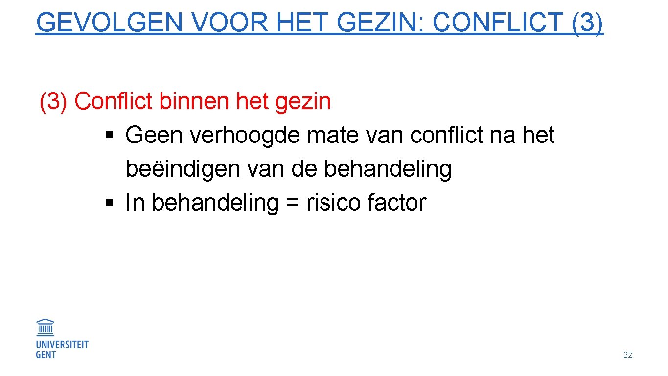 GEVOLGEN VOOR HET GEZIN: CONFLICT (3) Conflict binnen het gezin § Geen verhoogde mate