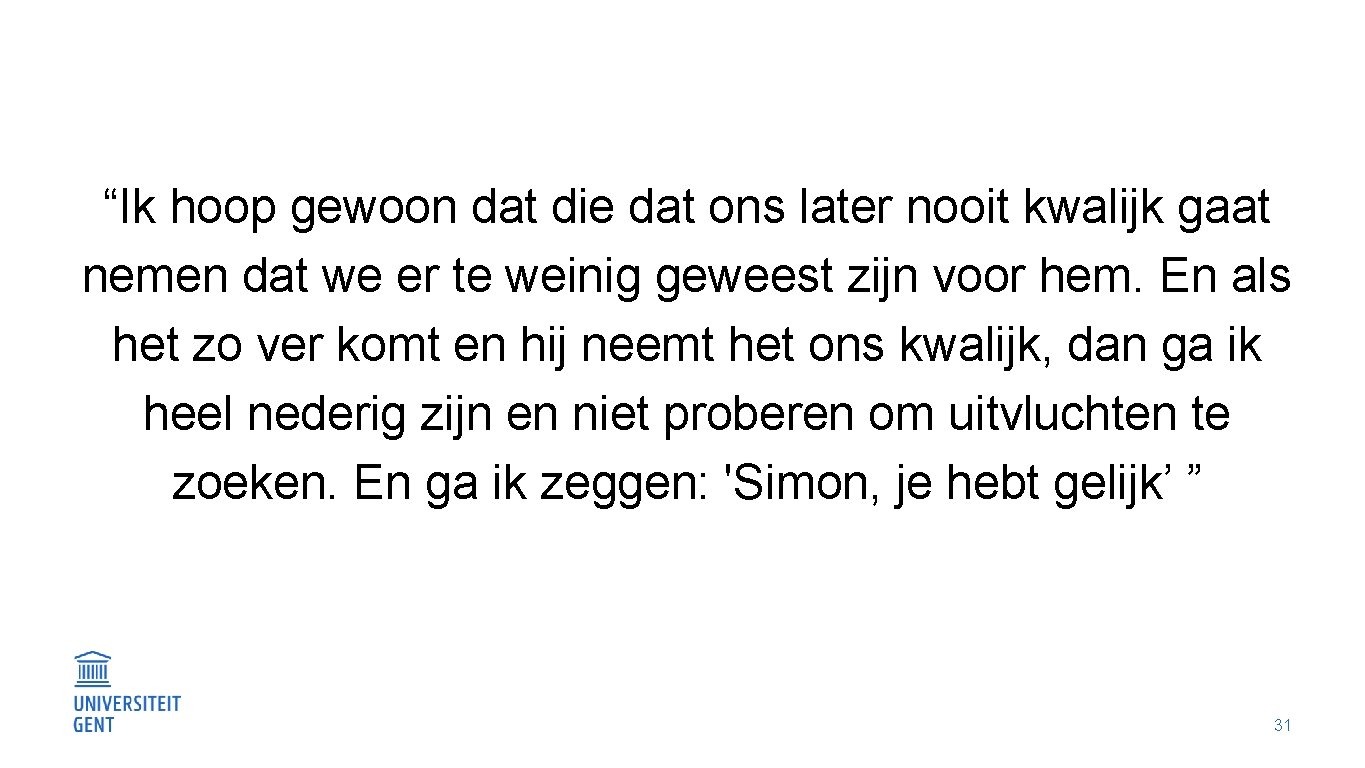 “Ik hoop gewoon dat die dat ons later nooit kwalijk gaat nemen dat we