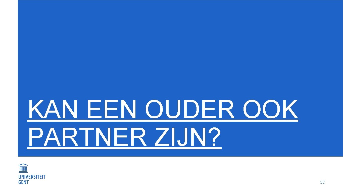 KAN EEN OUDER OOK PARTNER ZIJN? 32 