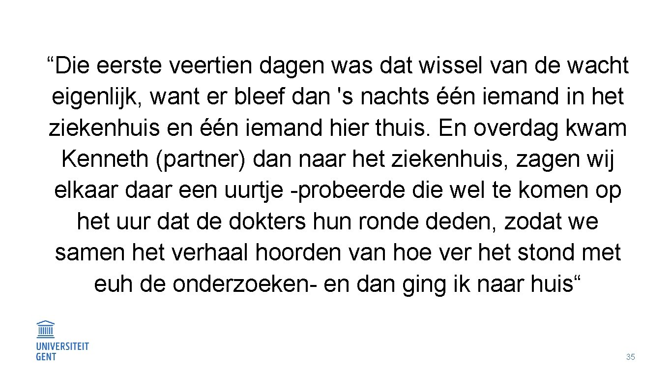 “Die eerste veertien dagen was dat wissel van de wacht eigenlijk, want er bleef