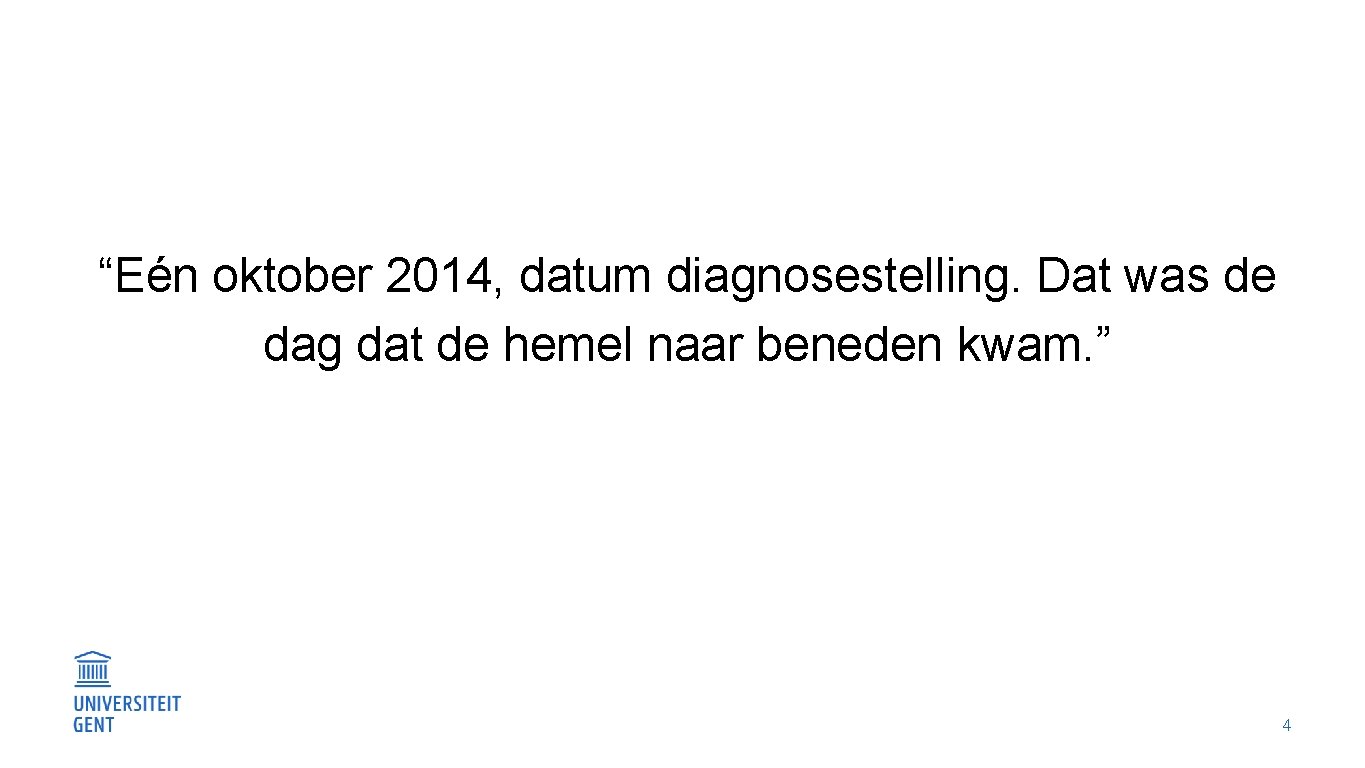 “Eén oktober 2014, datum diagnosestelling. Dat was de dag dat de hemel naar beneden