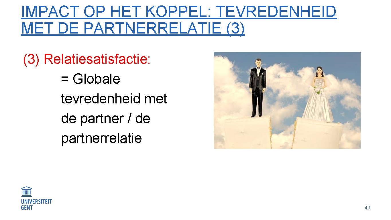 IMPACT OP HET KOPPEL: TEVREDENHEID MET DE PARTNERRELATIE (3) Relatiesatisfactie: = Globale tevredenheid met