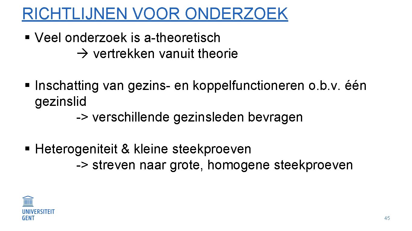 RICHTLIJNEN VOOR ONDERZOEK § Veel onderzoek is a-theoretisch vertrekken vanuit theorie § Inschatting van