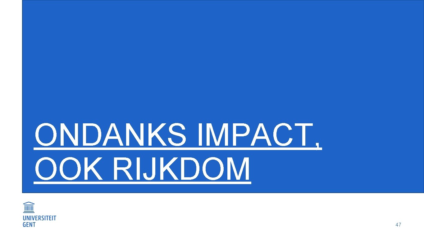 ONDANKS IMPACT, OOK RIJKDOM 47 