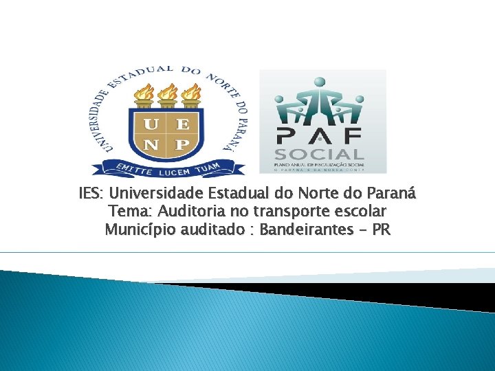 IES: Universidade Estadual do Norte do Paraná Tema: Auditoria no transporte escolar Município auditado