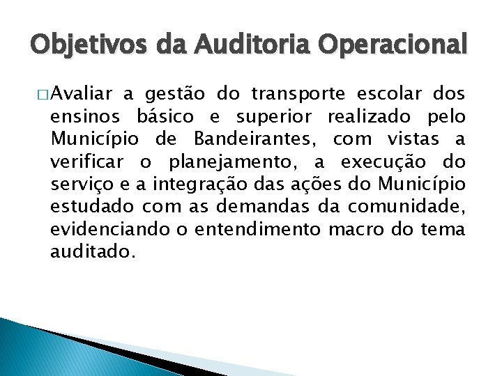 Objetivos da Auditoria Operacional � Avaliar a gestão do transporte escolar dos ensinos básico