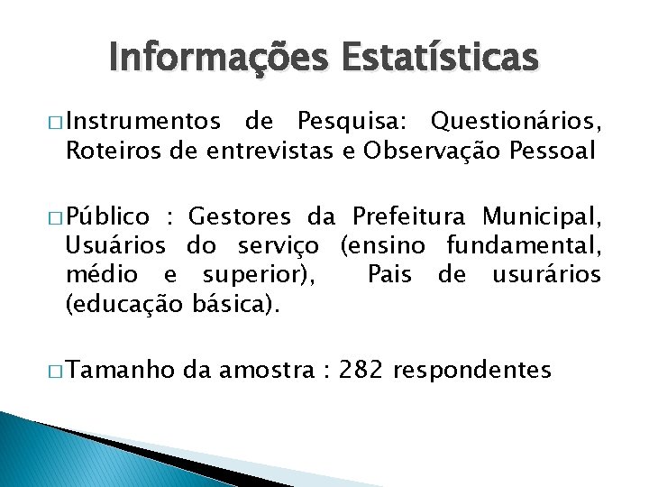 Informações Estatísticas � Instrumentos de Pesquisa: Questionários, Roteiros de entrevistas e Observação Pessoal �