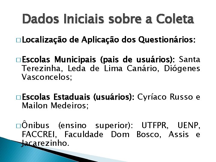 Dados Iniciais sobre a Coleta � Localização de Aplicação dos Questionários: � Escolas Municipais