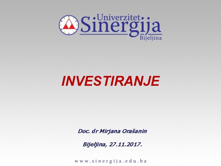 INVESTIRANJE Doc. dr Mirjana Orašanin Bijeljina, 27. 11. 2017. 
