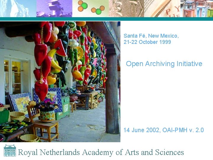 Santa Fé, New Mexico, 21 -22 October 1999 Open Archiving Initiative 14 June 2002,