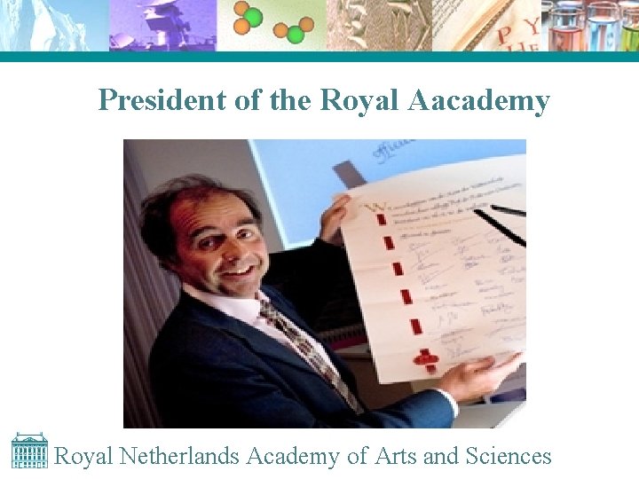 President of the Royal Aacademy Royal Netherlands Academy of Arts and Sciences 