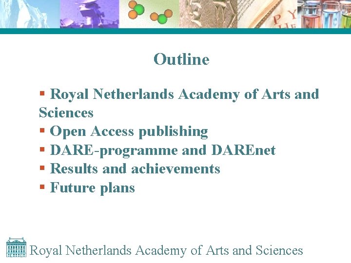 Outline § Royal Netherlands Academy of Arts and Sciences § Open Access publishing §
