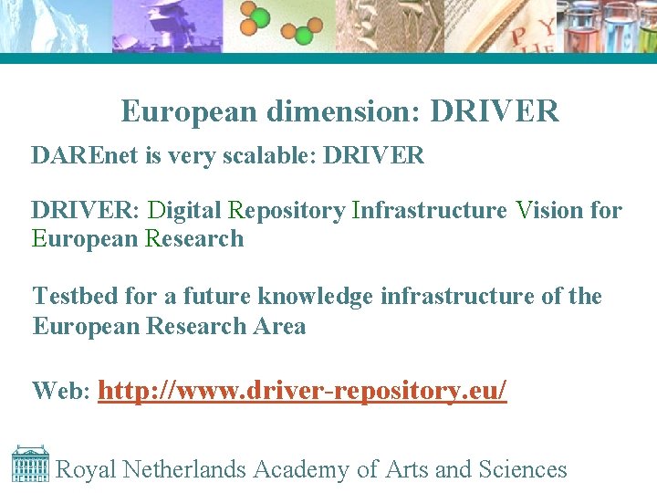 European dimension: DRIVER DAREnet is very scalable: DRIVER: Digital Repository Infrastructure Vision for European