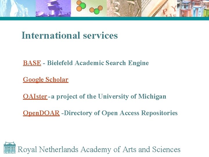 International services BASE - Bielefeld Academic Search Engine Google Scholar OAIster - a project