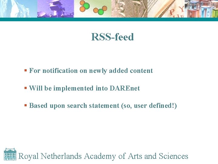 RSS-feed § For notification on newly added content § Will be implemented into DAREnet
