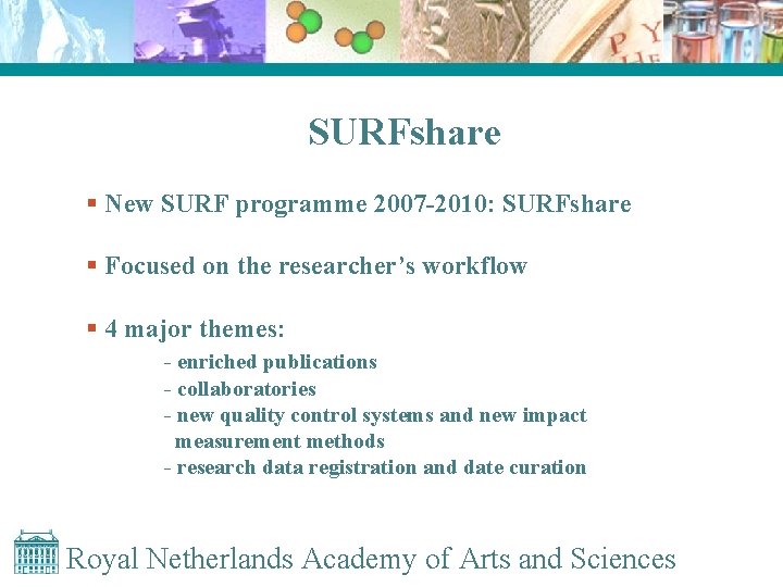 SURFshare § New SURF programme 2007 -2010: SURFshare § Focused on the researcher’s workflow