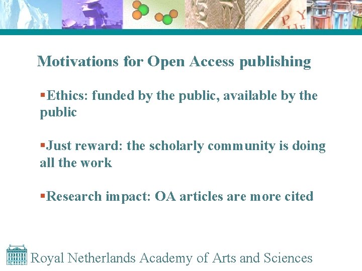 Motivations for Open Access publishing §Ethics: funded by the public, available by the public