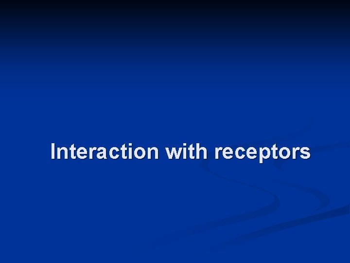 Interaction with receptors 